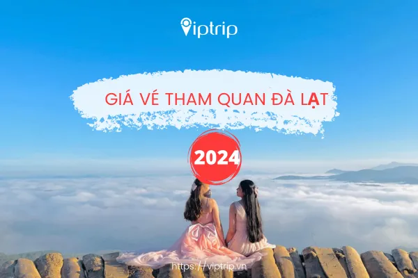 Giá vé tham quan Đà Lạt 2024